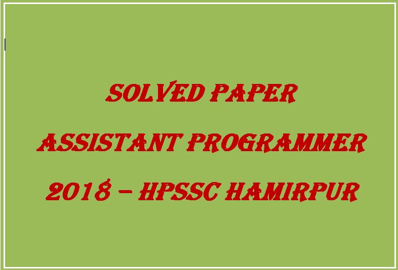 Solved Paper Assistant Programmer 2018 - hpssc hamirpur- himachal pradesh general studies
