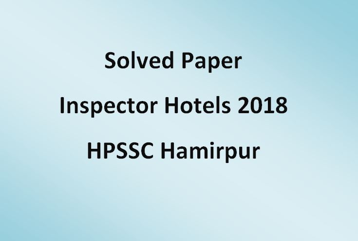 Solved Paper Inspector Hotels 2018 HPSSC Hamirpur