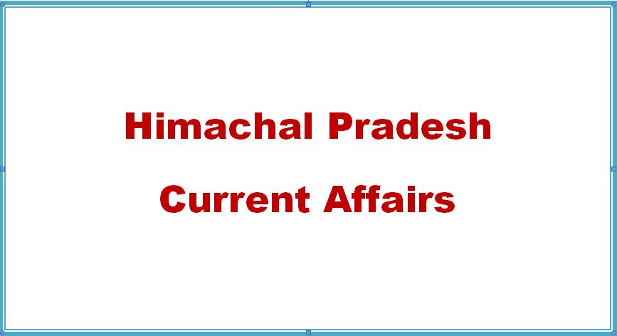 Himachal Pradesh Current Affairs-Himachal Pradesh General Studies