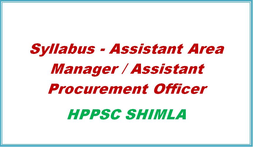Syllabus Assistant Area Manager Assistant Procurement Officer Hppsc shimla