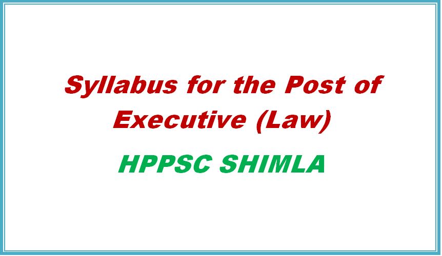syllabus executive law hppsc shimla himachal pradesh general studies