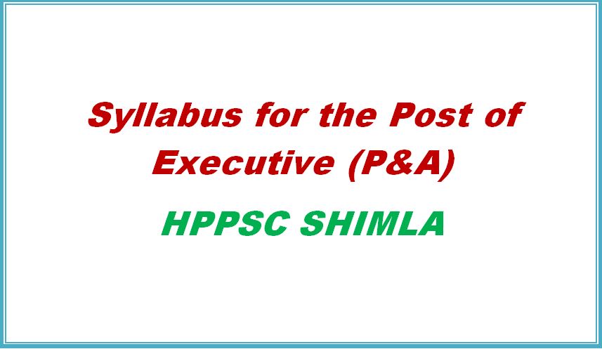 syllabus for the post of executive P & A hppsc shimla
